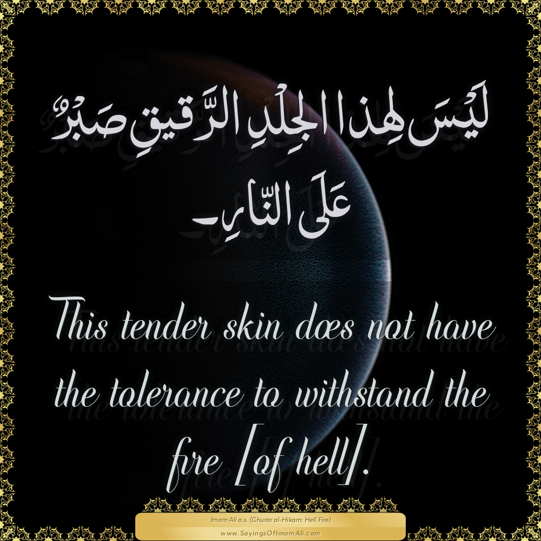 This tender skin does not have the tolerance to withstand the fire [of...